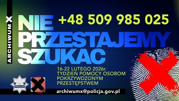 Grafika informująca o akcji, z napisem: Nie przestajemy szukać. Archiwum X, 16-22 lutego 2026 roku Tydzień Pomocy Osobom Pokrzywdzonym Przestępstwem, + 48 509 985 025. Logo Policji.